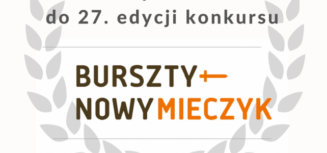 Rusza 27. edycja konkursu Nagrody Bursztynowego Mieczyka im. Macieja Płażyńskiego Rusza 27. edycja konkursu Nagrody Bursztynowego Mieczyka im. Macieja Płażyńskiego